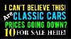 I Can T Believe This Are Classic Car Prices Going Down 10 For Sale Here In This Video